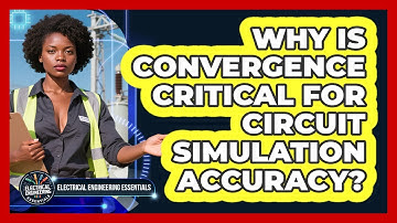 Why Is Convergence Critical For Circuit Simulation Accuracy? - Electrical Engineering Essentials