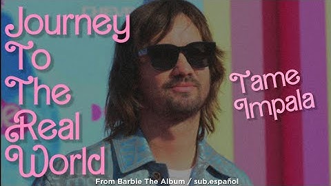 Tame Impala || Journey To The Real World (From Barbie The Album) (sub.español + lyrics)