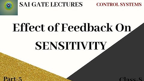 sensitivity due to feedback effect | Effect Of Feedback On Sensitivity | By Sai Gate Lectures