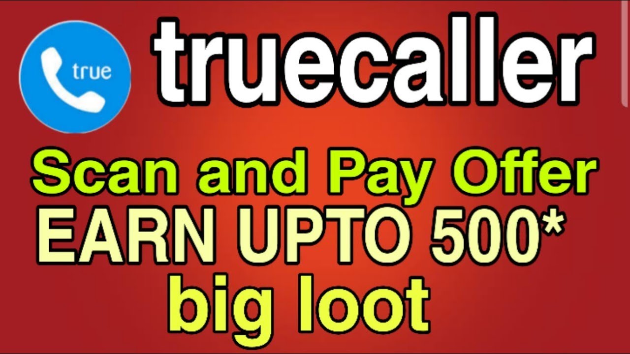 Earn Upto 500* Truecaller Scan and Pay Offer