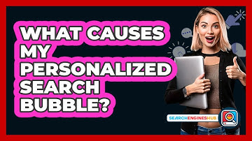 What Causes My Personalized Search Bubble?