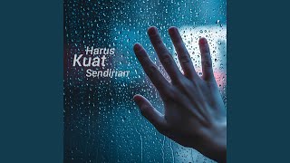Harus Kuat Sendirian