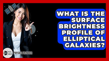 What Is The Surface Brightness Profile Of Elliptical Galaxies? - Physics Frontier