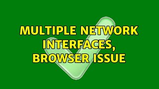multiple network interfaces, browser issue (2 Solutions!!)