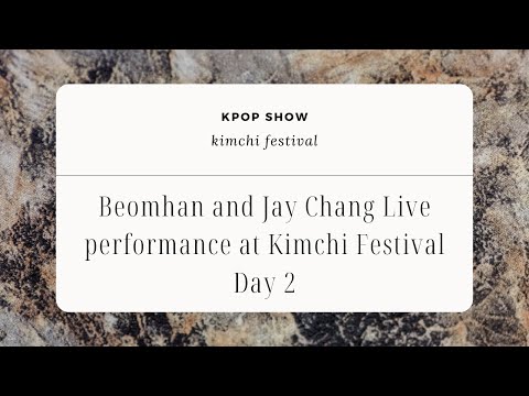 Jay Chang And Beomhan Live Performance At The Kimchi Festival Day 2