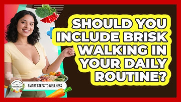 Should You Include Brisk Walking In Your Daily Routine? - Smart Steps to Wellness
