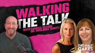 Walking the Talk with Sandra Scanni & Dr. Marjorie Ravitz | The No Half Cakes Podcast
