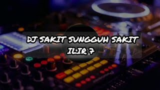 DJ SAKIT SUNGGUH SAKIT | ILIR 7 ‼️