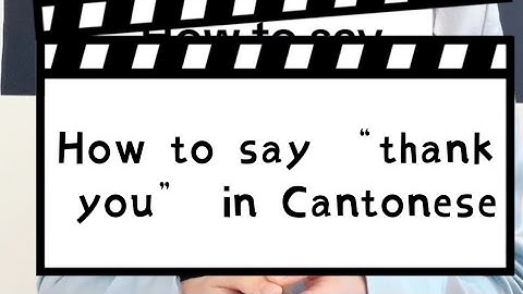 Two ways to say “thank you” in Cantonese 多谢 and 唔该