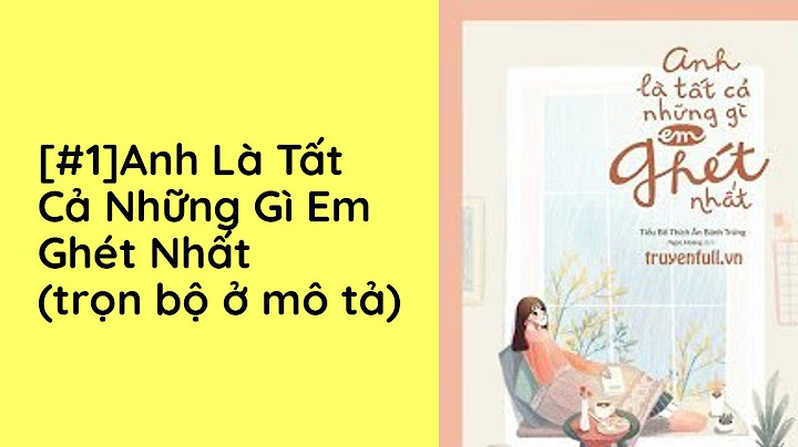 Anh là tất cả những gì e ghét nhất