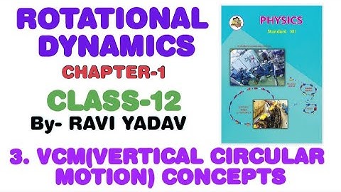 Phy-1 Cha-1 ROTATIONAL DYNAMICS VCM(VERTICAL CIRCULAR MOTION) CLASS12 PHYSICS BY RAVI YADAV
