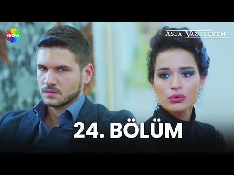 Asla Vazgeçmem 24. Bölüm - HD