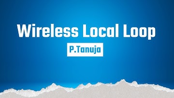 Unit-5 | Wireless Local Loop by Ms. P.Tanuja, Dept. of Physics & Electronics, K.B.N. College