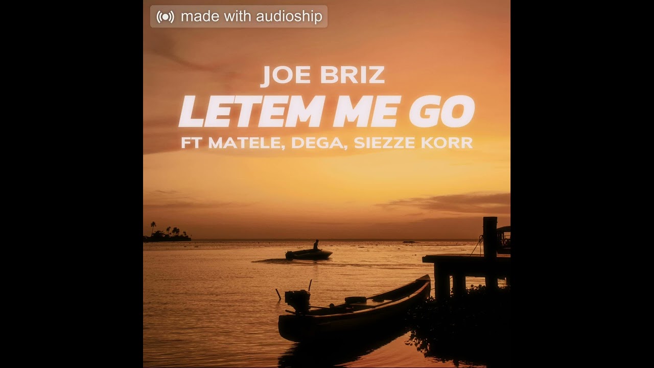 Joe Briz - Letem Me Go ( ft Matele, Dega & Siezze Korr) [ Audio]