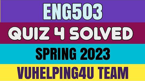 Eng503 Quiz 4 Spring 2023/ Eng503 Quiz 4 Solved Spring 2023/ Eng503 Quiz 4 2023
