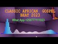 Classic african gospel beat 2023 classicafrobeats