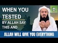 When u are tested by Allah, say this &amp; Allah will give u everything | Mufti Menk