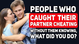 People who "CAUGHT THEIR PARTNER CHEATING" without them knowing, What did you do? - Reddit Podcast