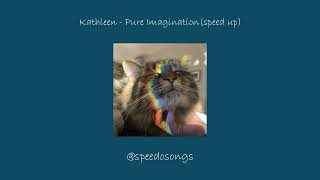 Kathleen - Pure Imagination (speed up)