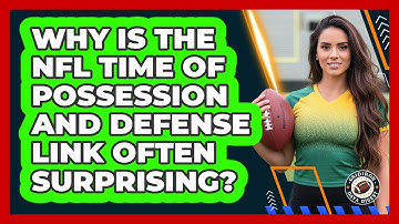 Why Is The NFL Time Of Possession And Defense Link Often Surprising? - Gridiron Data Digest