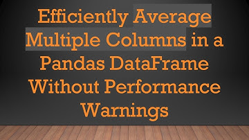 Efficiently Average Multiple Columns in a Pandas DataFrame Without Performance Warnings