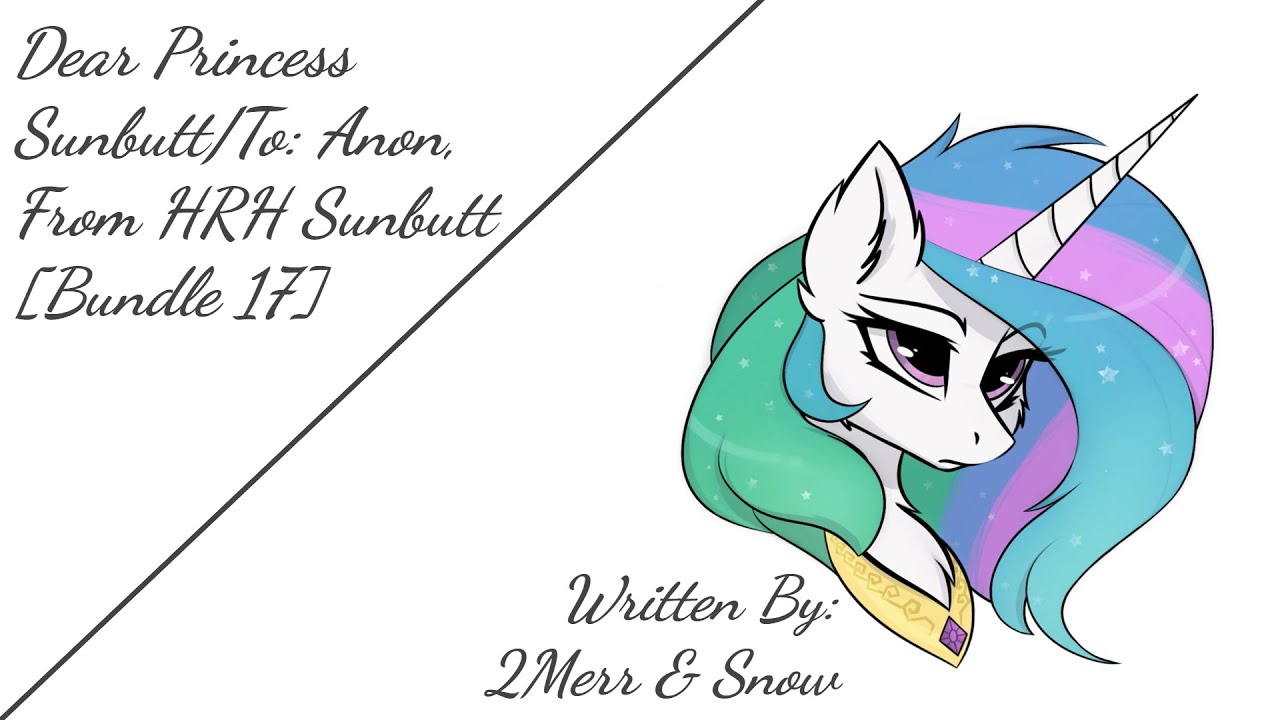 Dear Princess Sunbutt/To: Anon, From HRH Sunbutt [Bundle 17] (Fanfic Reading - Comedy/Anon MLP)