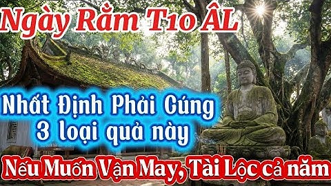 Rằm Tháng 10 Âm Lịch Nên Cúng 3 Loại Quả Này Giúp Tiền Vào Như Nước | Lời Phật Dạy