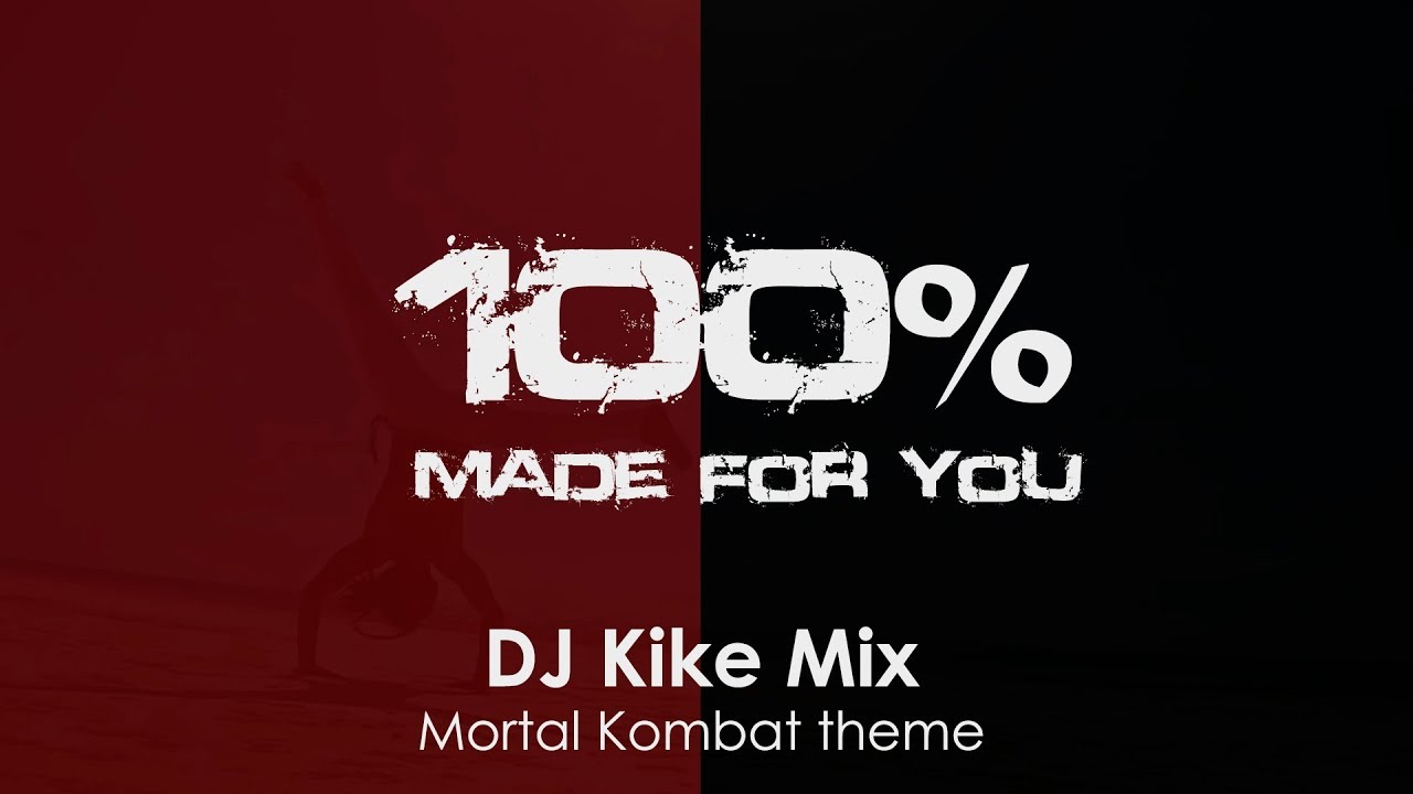 DJ Kike Mix - Mortal Kombat theme [100% Made For You]