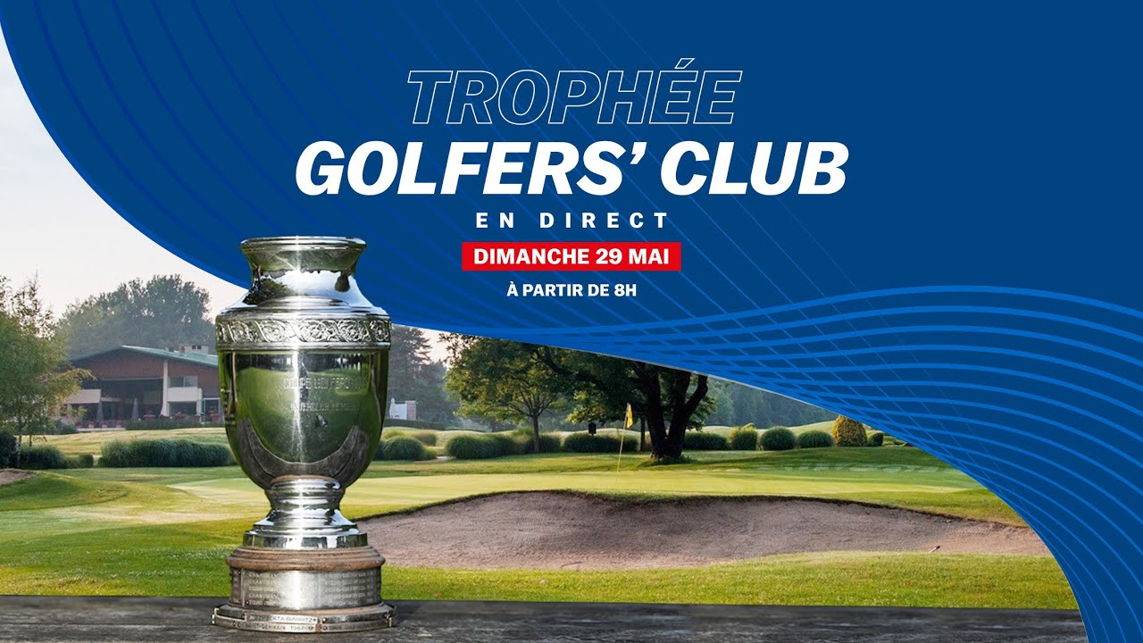 Trophée Golfers' Club 2022 : La finale en direct ?