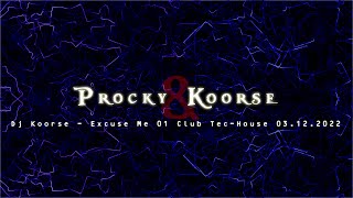 Dj Koorse   Excuse Me 01 Club Tech House 03.12.2022 set