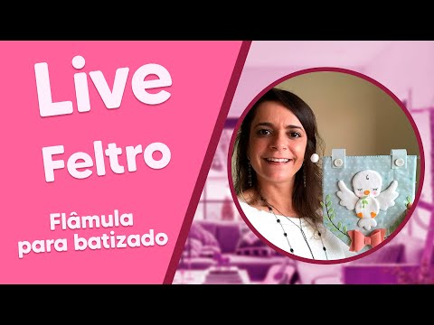 LIVE de Feltro com Marcella Cruz - Flâmula para Batizado