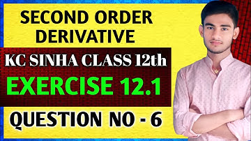 Class 12th maths second order derivative | maths class 12th | KC Sinha class 12th | Ex 12.1 QN 6