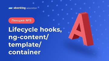 A5: Lifecycle hooks, ng-content/template/container