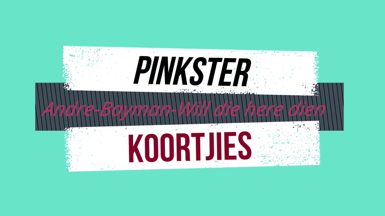 Pinkster Koortjies-Andre bayman-Stort u Gees-Mama se trane-Will die here dien-Evangelie