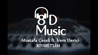 Mustafa Ceceli ft. İrem Derici - Kıymetlim (8D Versiyon) Resimi