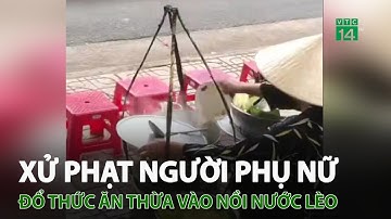 Xử phạt người phụ nữ đổ thức ăn thừa vào nồi nước lèo ở Nha Trang | VTC14