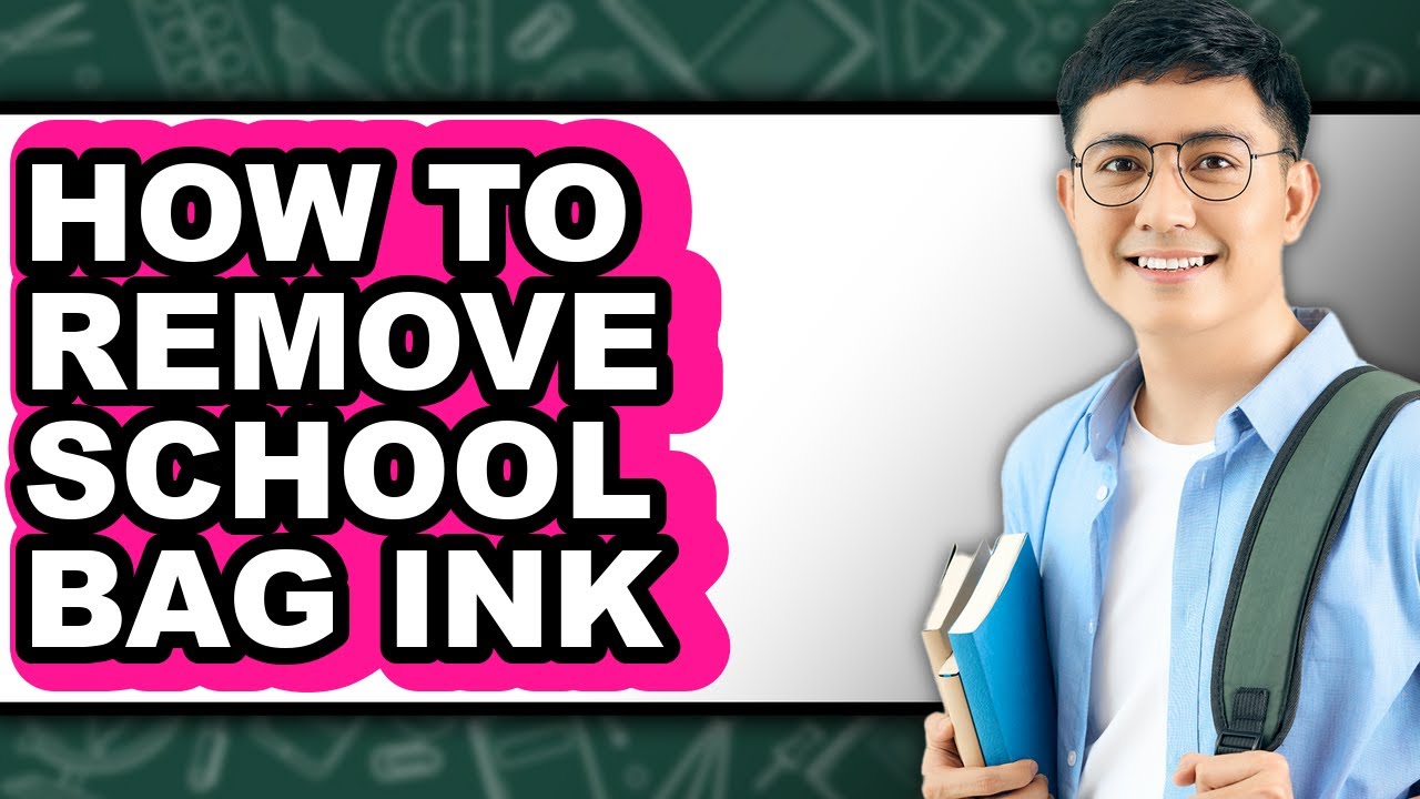 How to Remove School Bag Ink - Full Guide