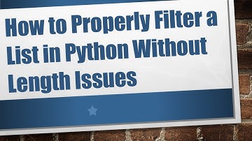 How to Properly Filter a List in Python Without Length Issues