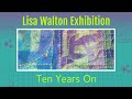 Lisa Walton Exhibition - Ten Years On