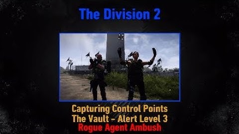 The Division 2: Capturing Control Points (The Vault - Alert Level 3 & Rogue Agent Ambush)