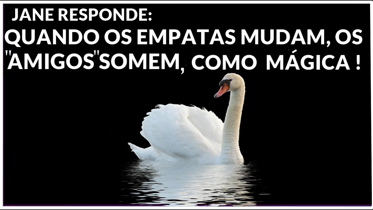 QUANDO OS EMPATA MUDAM, OS AMIGOS DESAPARECEM COMO MAGICA! JANE RESPONDE- PSICOLOGIA SOCIAL