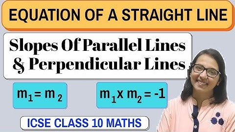 Slopes Of Parallel Lines and Perpendicular Lines । Equation Of A Straight Line ।