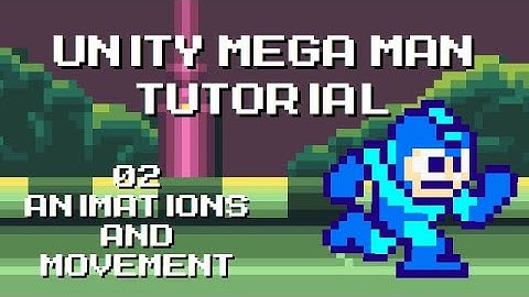 Unity Mega Man Tutorial - 02 Animations & Movement