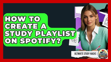 How To Create A Study Playlist On Spotify? - Ultimate Study Hacks
