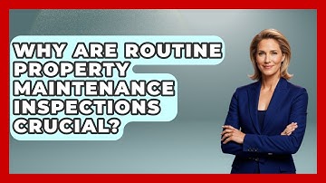 Why Are Routine Property Maintenance Inspections Crucial? - Mastering Property Management