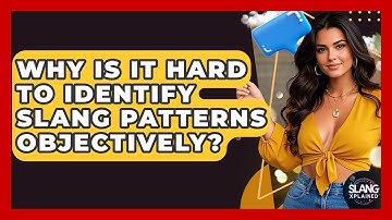 Why Is It Hard To Identify Slang Patterns Objectively? - SlangXplained