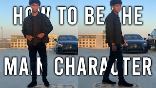 How to Be the MAIN CHARACTER of Your Life