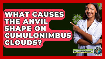 What Causes The Anvil Shape On Cumulonimbus Clouds? - Earth Science Answers