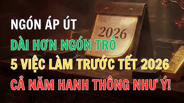 Ngón Áp Út Dài Hơn Ngón Trỏ Làm NGAY 5 Việc Này Trước Tết 2026 - Cả Năm Hanh Thông Như Ý!