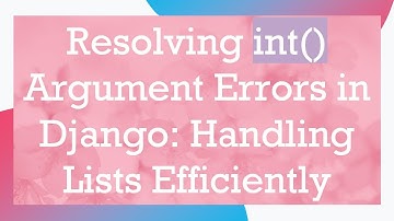 Resolving int() Argument Errors in Django: Handling Lists Efficiently